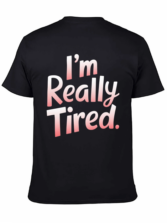 Im Really Tired. T-Shirt