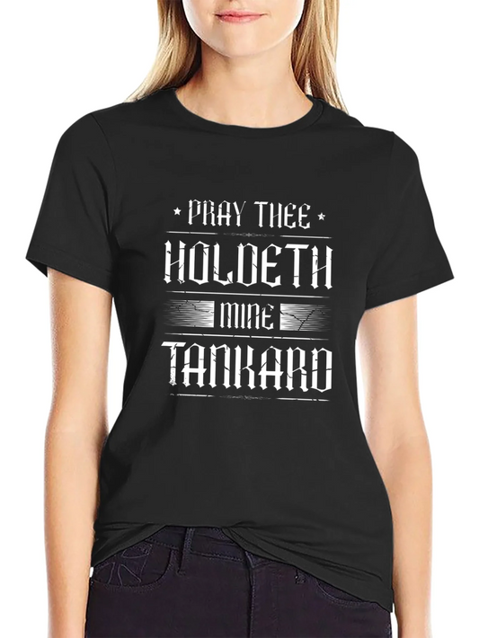 Pray Thee Holdeth Mine Tankard Graphic T-Shirt