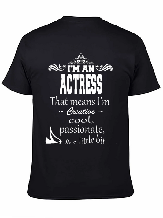 Im An Actress T-Shirt - Creative Cool Passionate